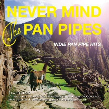Never Mind the Pan Pipes